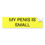 MY PENIS IS SMALL BUMPER STICKERS