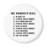 My Perfect Day Refrigerator Magnet