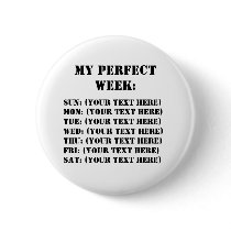 My Perfect Week Pinback Buttons