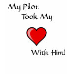 My Pilot, Took My, With Him! t-shirts