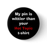 My pin is wittier than your Hot Topic t-shirt buttons
