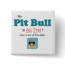 My Pit Bull is All That! Pinback Buttons
