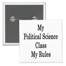 My Political Science Class My Rules Pinback Buttons