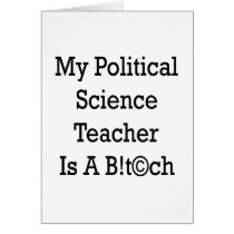 My Political Science Teacher Is A Bitch Card
