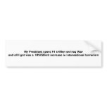 My President spent $1 trillion on Iraq War and a.. bumper stickers