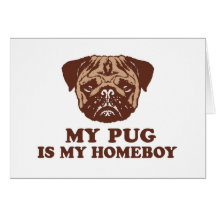 My Pug is my Homeboy Greeting Cards