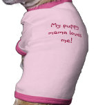 My puppy mama loves me! doggie t-shirt