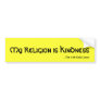 My Religion is Kindness, --The 14th Dalai Lama Bumper Sticker