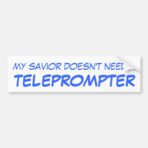 My Saviour doesn't need a TELEPROMPTER Bumper Sticker