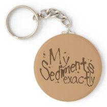 My Sediments Exactly Keychain