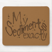 My Sediments Exactly Mousepad