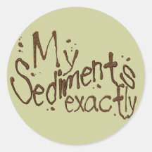 My Sediments Exactly Sticker