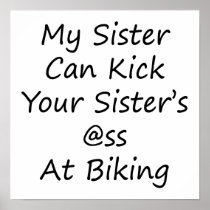 My Sister Can Kick Your Sister's Ass At Biking Posters