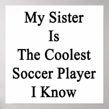 My Sister Is The Coolest Soccer Player I Know Posters
