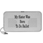 My Sister Was Born To Do Ballet Mini Speakers