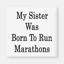 My Sister Was Born To Run Marathons Refrigerator Magnets