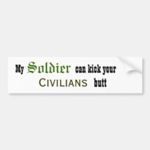 My Soldier can kick your Civilians butt Bumper Sticker