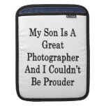 My Son Is A Great Photographer And I Couldn't Be P iPad Sleeve
