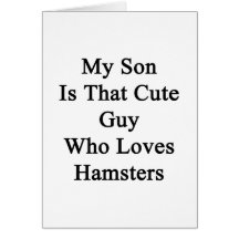 My Son Is That Cute Guy Who Loves Hamsters Cards