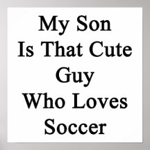 My Son Is That Cute Guy Who Loves Soccer Poster