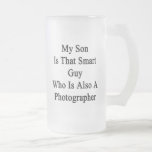 My Son Is That Smart Guy Who Is Also A Photographe Mugs