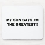 MY SON SAYS I'M THE GREATEST!! mousepads
