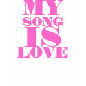 MY, SONG, IS, LOVE t-shirts