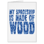 My Spaceship is Made of Wood Card