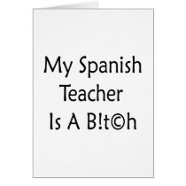 My Spanish Teacher Is A Bitch Greeting Cards