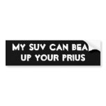 My SUV Can Beat Up Your Prius bumper stickers