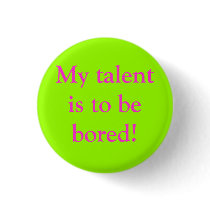 My talent is to be bored! buttons