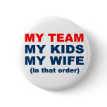 My Team My Kids My Wife in that order buttons