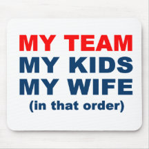 My Team My Kids My Wife in that order Mouse Pad