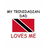 My TRINIDADIAN DAD Loves Me t-shirts
