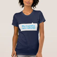My tweets are natural tshirts