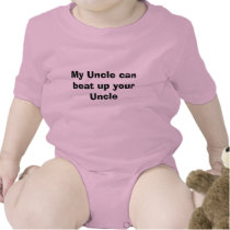 My Uncle can beat up your Uncle Tshirts