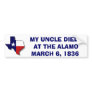 MY UNCLE DIED AT THE ALAMO - 1836 BUMPER STICKER