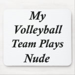 My Volleyball Team Plays Nude mousepads