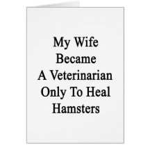 My Wife Became A Veterinarian Only To Heal Hamster Greeting Card