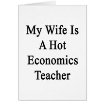 My Wife Is A Hot Economics Teacher Card