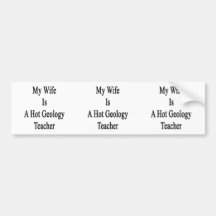 My Wife Is A Hot Geology Teacher Bumper Sticker
