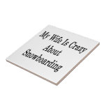 My Wife Is Crazy About Snowboarding Ceramic Tile