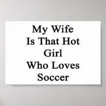My Wife Is That Hot Girl Who Loves Soccer Print