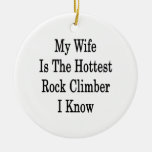 My Wife Is The Hottest Rock Climber I Know Christmas Tree Ornament