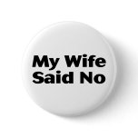 My Wife Said No buttons