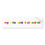 MY WIFE SOLD IT ALL ONLINE... BUMPER STICKER