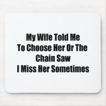 My Wife Told Me To Choose Him Or The Chainsaw I Mi Mouse Pads