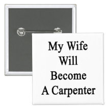 My Wife Will Become A Carpenter Buttons