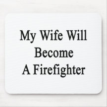 My Wife Will Become A Firefighter Mouse Pad