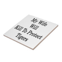 My Wife Will Kill To Protect Tigers Tile